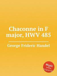 Чакона фа мажор, HWV 485. Chaconne in F major, HWV 485 by George Frideric Handel
