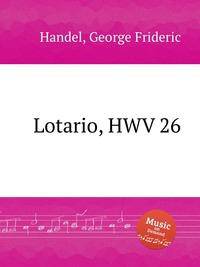 Лотарио, HWV 26. Lotario, HWV 26 by George Frideric Handel