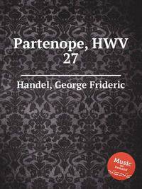Партенопа, HWV 27. Partenope, HWV 27 by George Frideric Handel