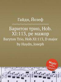Баритон трио, Hob.XI:113, ре мажор. Baryton Trio, Hob.XI:113, D major by Haydn, Joseph