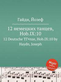 12 немецких танцев, Hob.IX:10. 12 Deutsche TГ¤nze, Hob.IX:10 by Haydn, Joseph