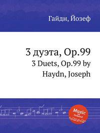 3 дуэта, Op.99. 3 Duets, Op.99 by Haydn, Joseph