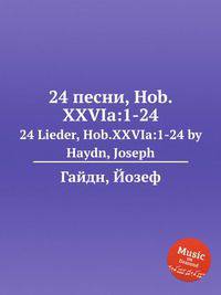 24 песни, Hob.XXVIa:1-24. 24 Lieder, Hob.XXVIa:1-24 by Haydn, Joseph