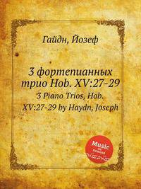 3 фортепианных трио Hob. XV:27-29. 3 Piano Trios, Hob.XV:27-29 by Haydn, Joseph