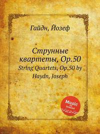 Струнные квартеты, Op.50. String Quartets, Op.50 by Haydn, Joseph