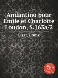 Андантино для Эмилии и Шарлотты Лаудон, S.163a/2. Andantino pour Emile et Charlotte Loudon, S.163a/2 by Liszt, Franz