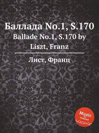 Баллада No.1, S.170. Ballade No.1, S.170 by Liszt, Franz
