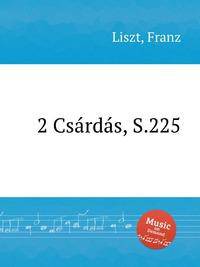 2 чардаша, S.225. 2 CsГЎrdГЎs, S.225 by Liszt, Franz