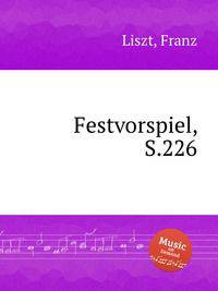 Торжественный гимн, S.226. Festvorspiel, S.226 by Liszt, Franz