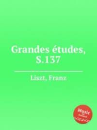 Гранд этюды, S.137. Grandes Г©tudes, S.137 by Liszt, Franz