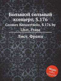 Большой сольный концерт, S.176. Grosses Konzertsolo, S.176 by Liszt, Franz