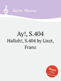 Ау!, S.404. Halloh!, S.404 by Liszt, Franz