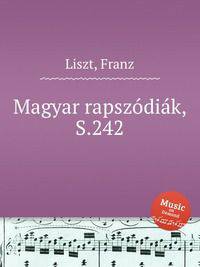 Венгерские рапсодии, S.242. Magyar rapszГіdiГЎk, S.242 by Liszt, Franz
