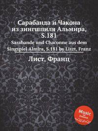 Сарабанда и Чакона из зингшпиля Альмира, S.181. Sarabande und Chaconne aus dem Singspiel Almira, S.181 by Liszt, Franz