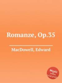 Романс, Op.35. Romanze, Op.35 by MacDowell, Edward