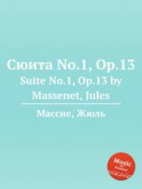 Сюита No.1, Op.13. Suite No.1, Op.13 by Massenet, Jules