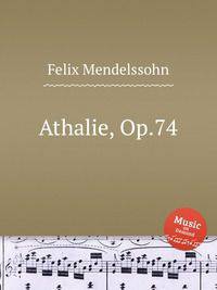 Аталия, Op.74. Athalie, Op.74 by Felix Mendelssohn