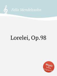 Лорелея, Op.98. Lorelei, Op.98 by Felix Mendelssohn