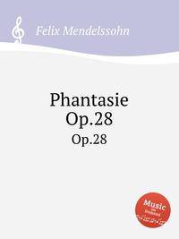 Фантазия, Op.28. Phantasie, Op.28 by Felix Mendelssohn