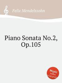 Соната для фортепиано No.2, Op.105. Piano Sonata No.2, Op.105 by Felix Mendelssohn
