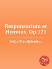 Респонсории и гимны, Op.121. Responsorium et Hymnus, Op.121 by Felix Mendelssohn