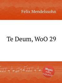 Тебе, Бога, хвалим WoO 29. Te Deum, WoO 29 by Felix Mendelssohn