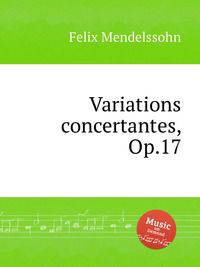 Концертные вариации, Op.17. Variations concertantes, Op.17 by Felix Mendelssohn