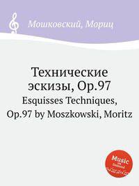 Технические эскизы, Op.97. Esquisses Techniques, Op.97 by Moszkowski, Moritz