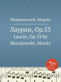 Лаурин, Op.53. Laurin, Op.53 by Moszkowski, Moritz