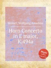 Концерт для валторны ми мажор, K.494a. Horn Concerto in E major, K.494a by Mozart, Wolfgang Amadeus