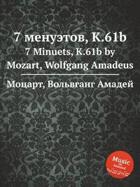 7 менуэтов, K.61b. 7 Minuets, K.61b by Mozart, Wolfgang Amadeus