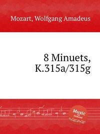 8 менуэтов, K.315a/315g. 8 Minuets, K.315a/315g by Mozart, Wolfgang Amadeus