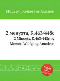 2 менуэта, K.463/448c. 2 Minuets, K.463/448c by Mozart, Wolfgang Amadeus