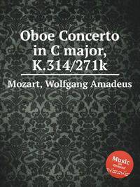 Концерт для гобоя до мажор, K.314/271k. Oboe Concerto in C major, K.314/271k by Mozart, Wolfgang Amadeus