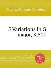5 вариаций соль мажор, K.501. 5 Variations in G major, K.501 by Mozart, Wolfgang Amadeus