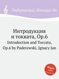 Интродукция и токката, Op.6. Introduction and Toccata, Op.6 by Paderewski, Ignacy Jan