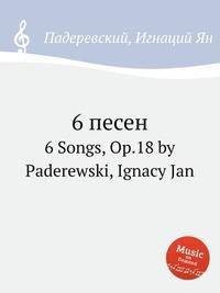6 песен. 6 Songs, Op.18 by Paderewski, Ignacy Jan