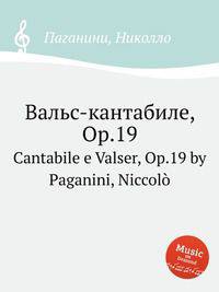 Вальс-кантабиле, Op.19. Cantabile e Valser, Op.19 by Paganini, Niccol?