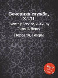 Вечерняя служба, Z.231. Evening Service, Z.231 by Purcell, Henry