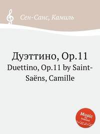 Дуэттино, Op.11. Duettino, Op.11 by Saint-Sans, Camille