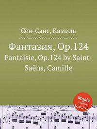 Фантазия, Op.124. Fantaisie, Op.124 by Saint-Sans, Camille