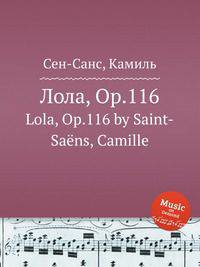 Лола, Op.116. Lola, Op.116 by Saint-Sans, Camille