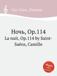Ночь, Op.114. La nuit, Op.114 by Saint-Sans, Camille