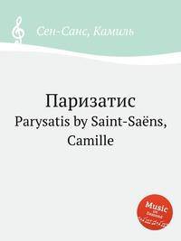 Паризатис. Parysatis by Saint-Sans, Camille