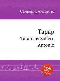 Тарар. Tarare by Salieri, Antonio