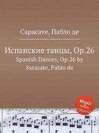 Испанские танцы, Op.26. Spanish Dances, Op.26 by Sarasate, Pablo de