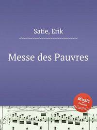 Месса бедняков. Messe des Pauvres by Satie, Erik