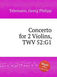 Концерт для 2-х скрипок, TWV 52:G1. Concerto for 2 Violins, TWV 52:G1 by Telemann, Georg Philipp