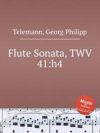 Соната для флейты, TWV 41:h4. Flute Sonata, TWV 41:h4 by Telemann, Georg Philipp
