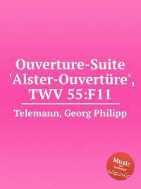 Увертюра-сюита "Альстер-Увертюра", TWV 55: F11. Ouverture-Suite `Alster-OuvertГјre`, TWV 55:F11 by Telemann, Georg Philipp